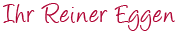 Ihr Reiner Eggen Ihr Reiner Eggen